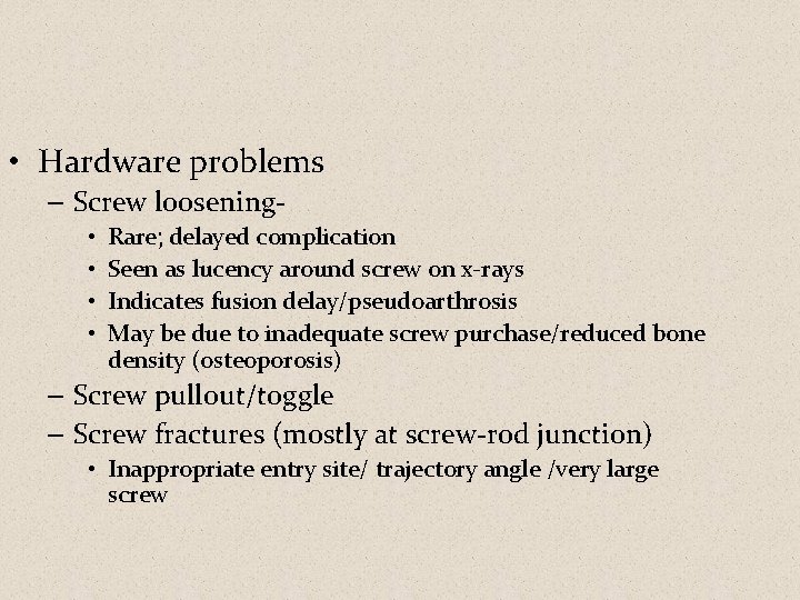  • Hardware problems – Screw loosening • • Rare; delayed complication Seen as