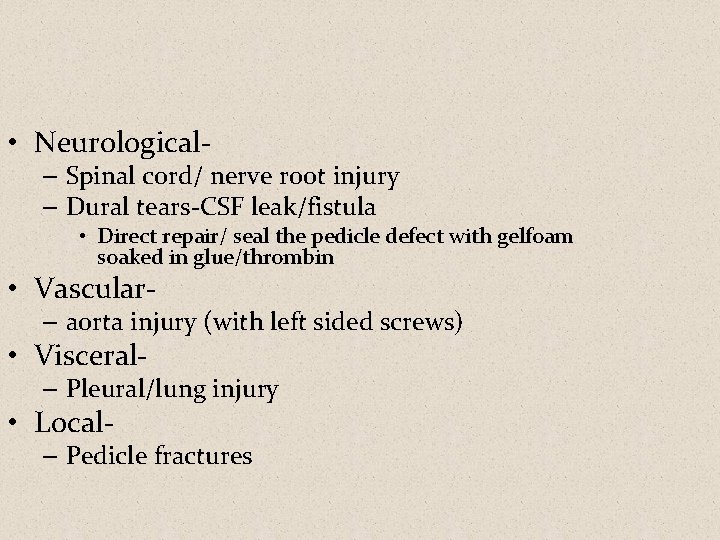  • Neurological- – Spinal cord/ nerve root injury – Dural tears-CSF leak/fistula •