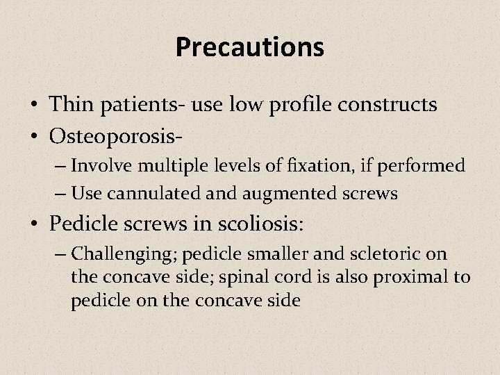 Precautions • Thin patients- use low profile constructs • Osteoporosis– Involve multiple levels of