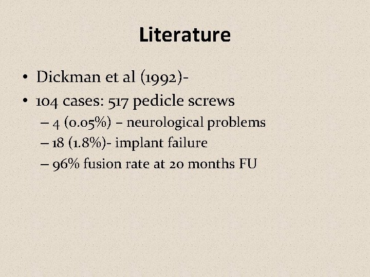 Literature • Dickman et al (1992) • 104 cases: 517 pedicle screws – 4