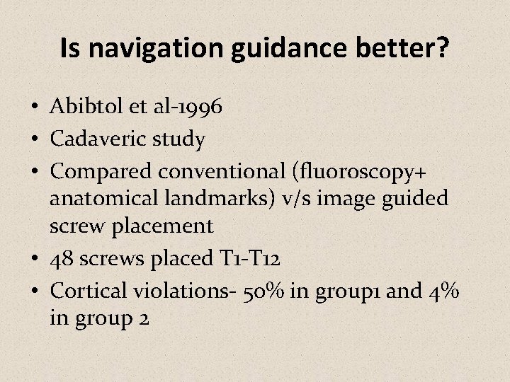 Is navigation guidance better? • Abibtol et al-1996 • Cadaveric study • Compared conventional