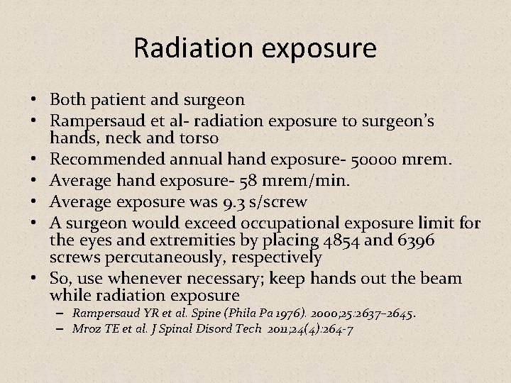 Radiation exposure • Both patient and surgeon • Rampersaud et al- radiation exposure to