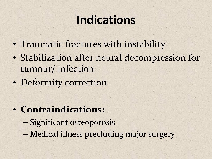 Indications • Traumatic fractures with instability • Stabilization after neural decompression for tumour/ infection
