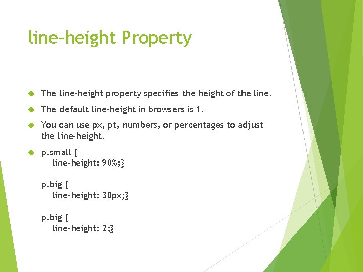 line-height Property The line-height property specifies the height of the line. The default line-height