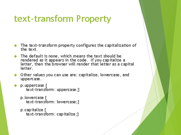 text-transform Property The text-transform property configures the capitalization of the text. The default is