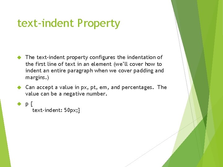text-indent Property The text-indent property configures the indentation of the first line of text