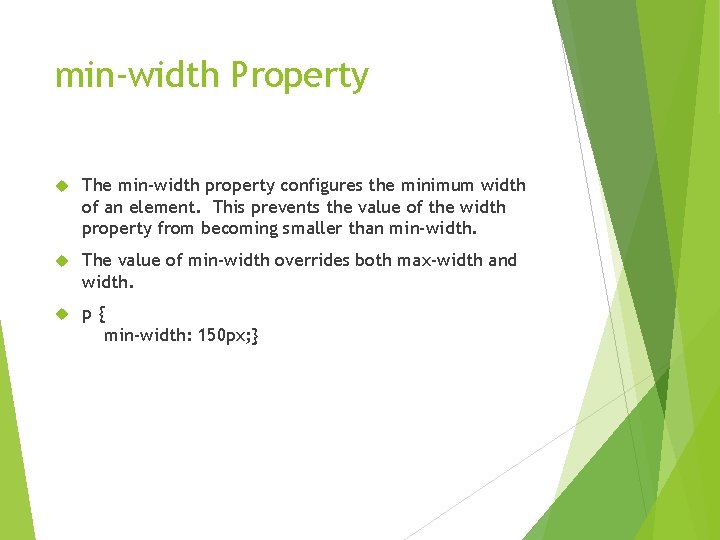 min-width Property The min-width property configures the minimum width of an element. This prevents