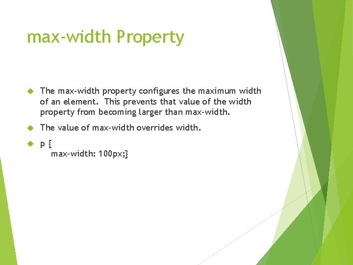 max-width Property The max-width property configures the maximum width of an element. This prevents