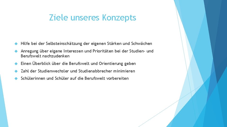 Ziele unseres Konzepts Hilfe bei der Selbsteinschätzung der eigenen Stärken und Schwächen Anregung über