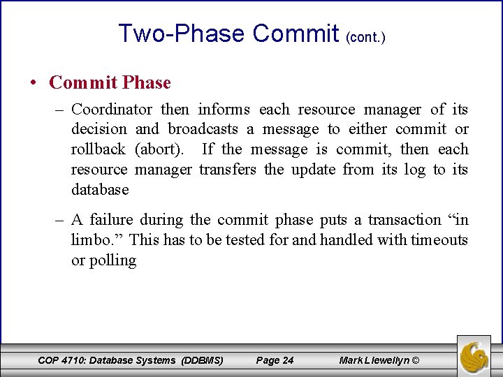 Two-Phase Commit (cont. ) • Commit Phase – Coordinator then informs each resource manager