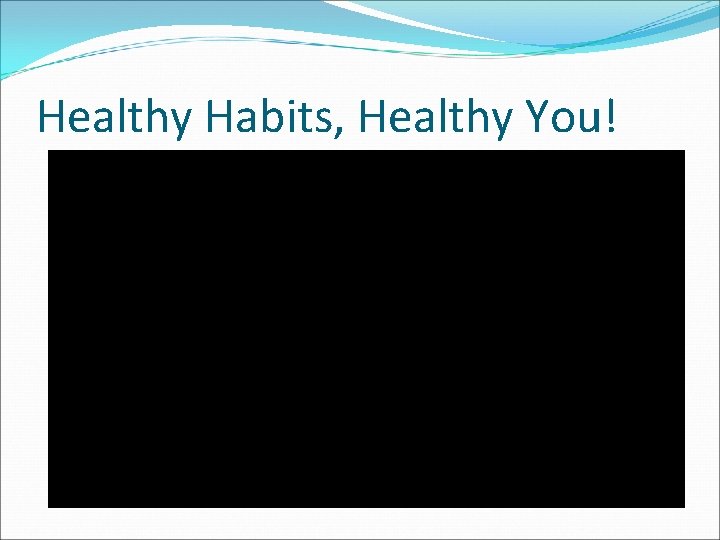 Healthy Habits, Healthy You! 