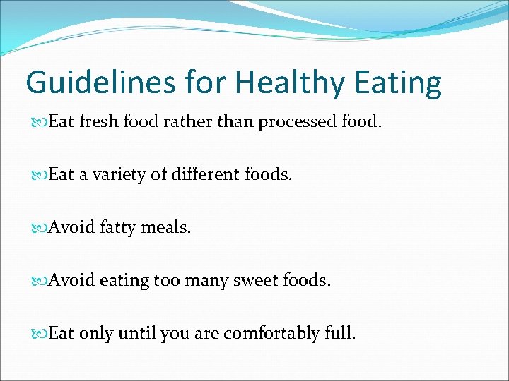 Guidelines for Healthy Eating Eat fresh food rather than processed food. Eat a variety