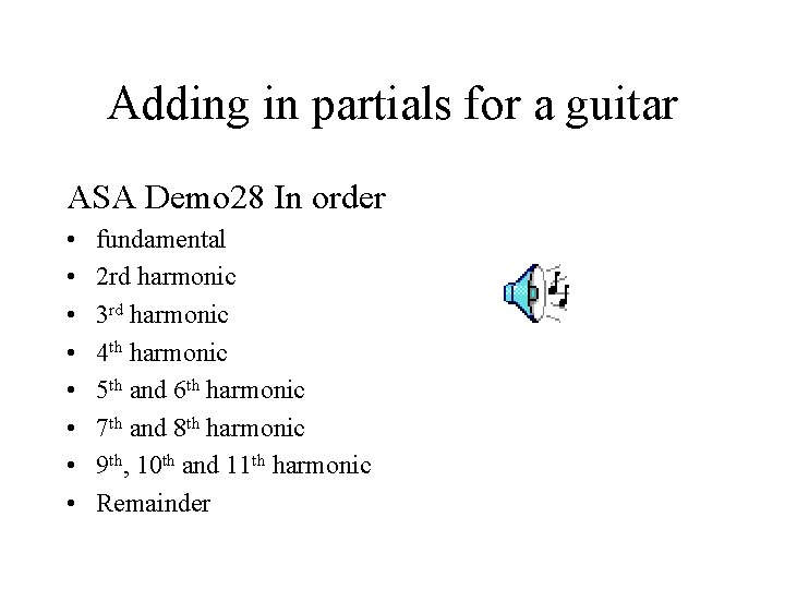 Adding in partials for a guitar ASA Demo 28 In order • • fundamental