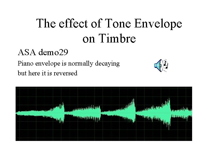 The effect of Tone Envelope on Timbre ASA demo 29 Piano envelope is normally