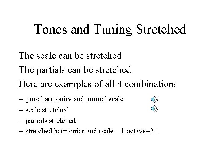 Tones and Tuning Stretched The scale can be stretched The partials can be stretched