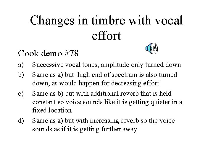 Changes in timbre with vocal effort Cook demo #78 a) b) c) d) Successive