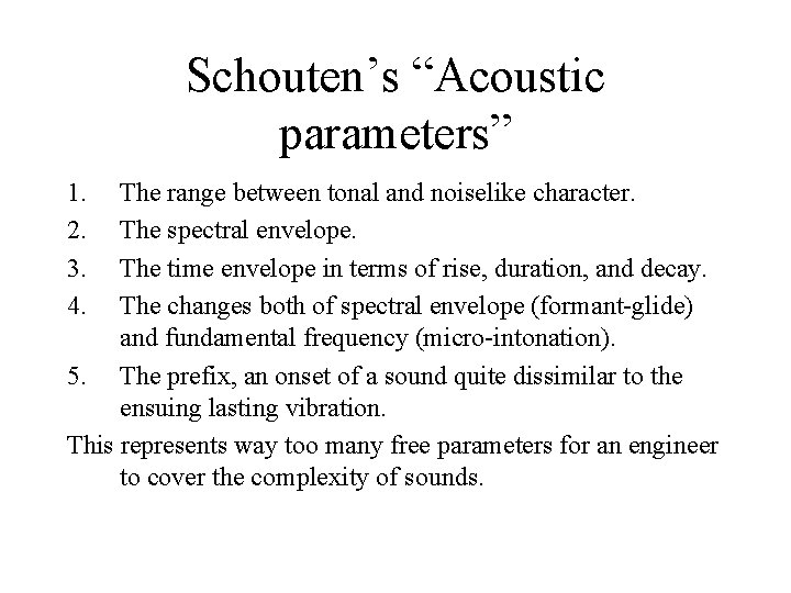 Schouten’s “Acoustic parameters” 1. 2. 3. 4. The range between tonal and noiselike character.