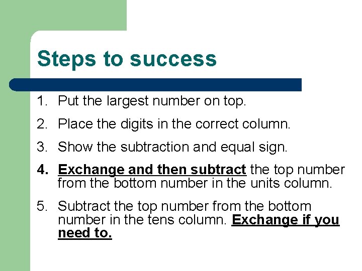 Steps to success 1. Put the largest number on top. 2. Place the digits