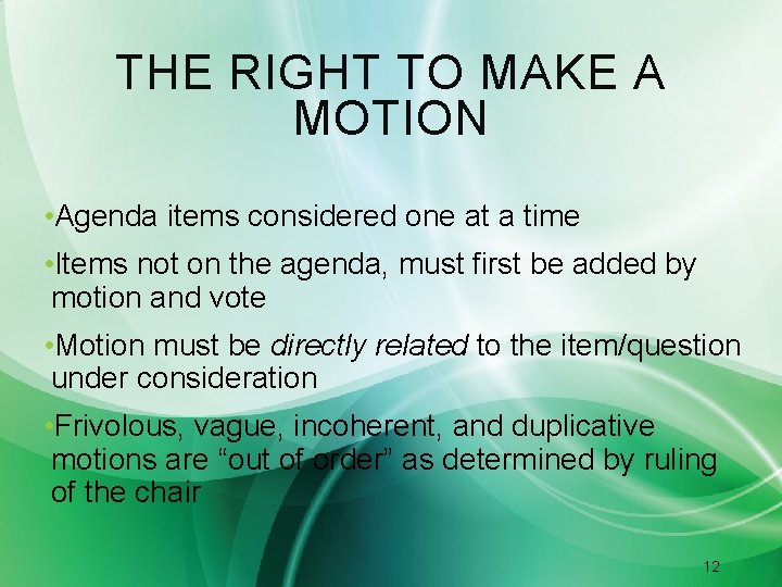 THE RIGHT TO MAKE A MOTION • Agenda items considered one at a time