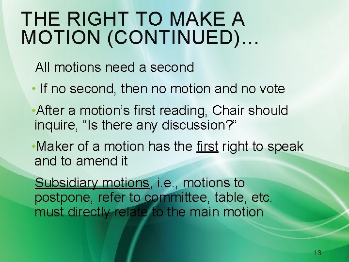 THE RIGHT TO MAKE A MOTION (CONTINUED)… All motions need a second • If