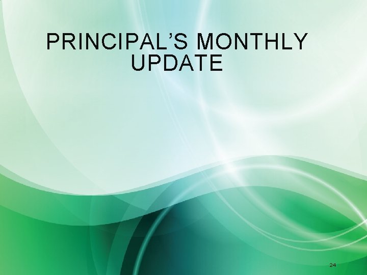 PRINCIPAL’S MONTHLY UPDATE 24 