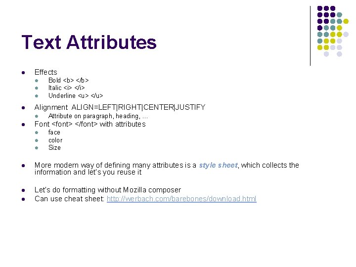 Text Attributes l Effects l l Alignment ALIGN=LEFT|RIGHT|CENTER|JUSTIFY l l Bold <b> </b> Italic Text Attributes l Effects l l Alignment ALIGN=LEFT|RIGHT|CENTER|JUSTIFY l l Bold <b> </b> Italic
