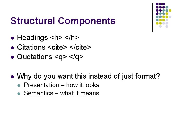 Structural Components l Headings <h> </h> Citations <cite> </cite> Quotations <q> </q> l Why Structural Components l Headings <h> </h> Citations <cite> </cite> Quotations <q> </q> l Why