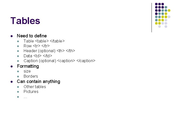 Tables l Need to define l l l Formatting l l l Table <table> Tables l Need to define l l l Formatting l l l Table <table>