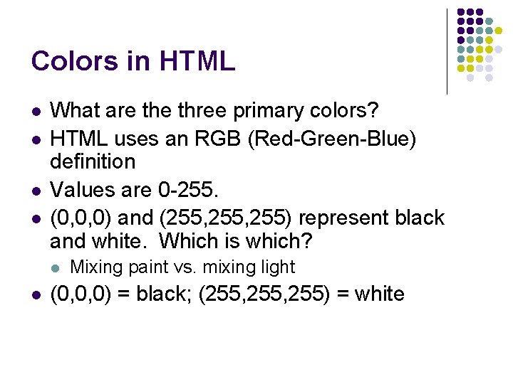 Colors in HTML l l What are three primary colors? HTML uses an RGB Colors in HTML l l What are three primary colors? HTML uses an RGB