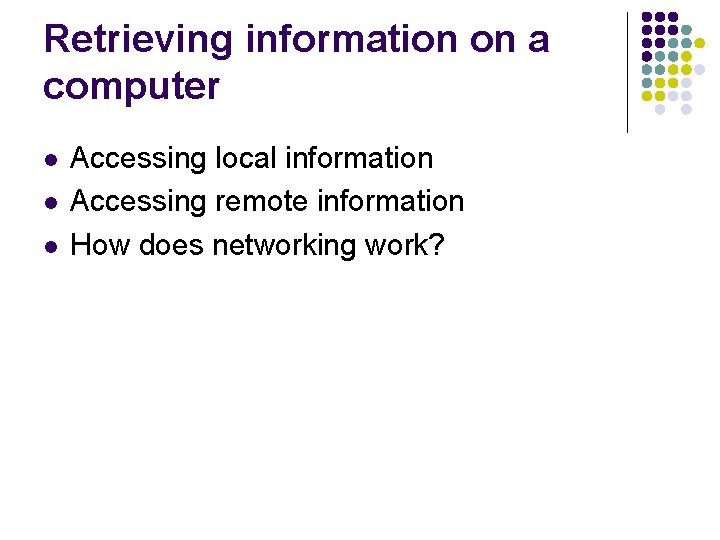 Retrieving information on a computer l l l Accessing local information Accessing remote information Retrieving information on a computer l l l Accessing local information Accessing remote information