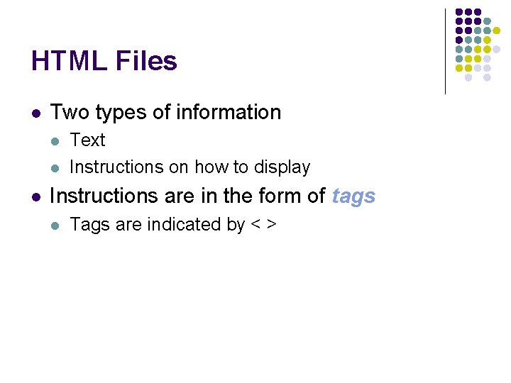HTML Files l Two types of information l l l Text Instructions on how HTML Files l Two types of information l l l Text Instructions on how