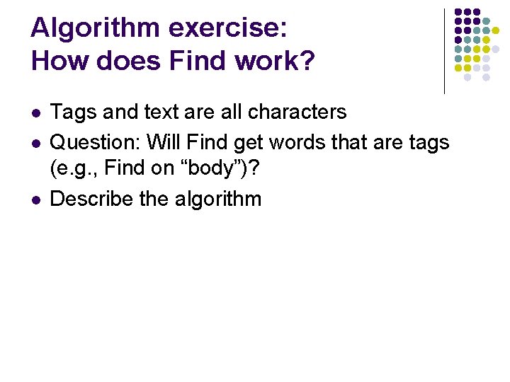 Algorithm exercise: How does Find work? l l l Tags and text are all Algorithm exercise: How does Find work? l l l Tags and text are all