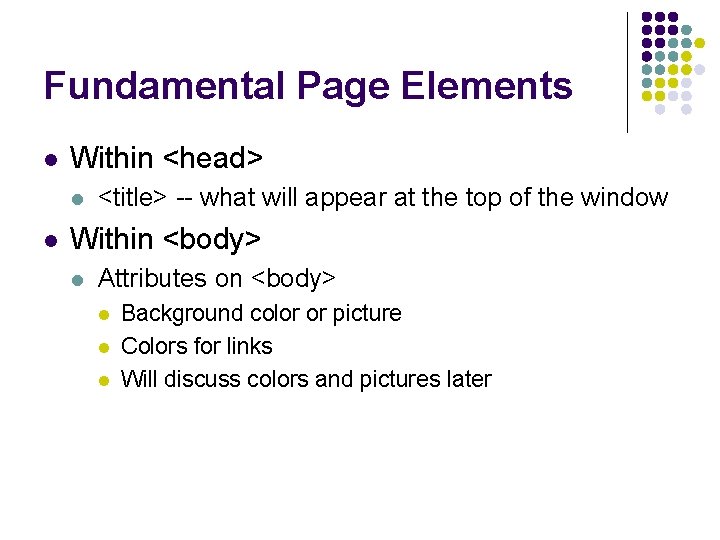Fundamental Page Elements l Within <head> l l <title> -- what will appear at Fundamental Page Elements l Within <head> l l <title> -- what will appear at