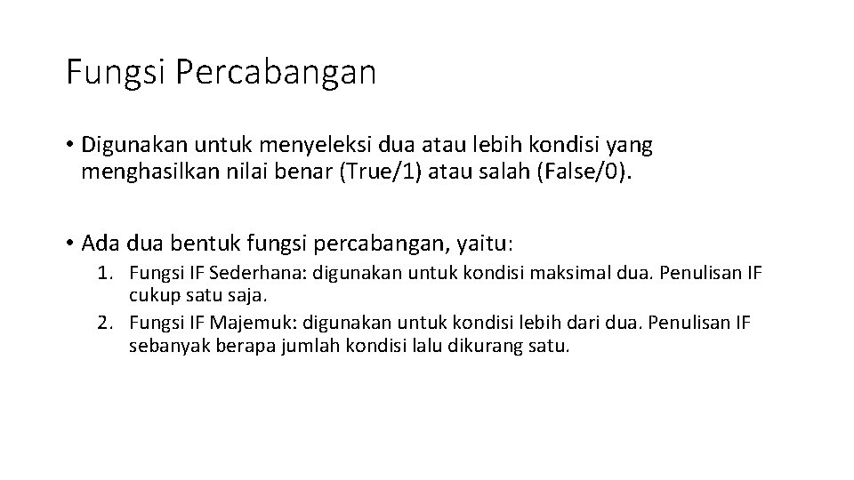 Fungsi Percabangan • Digunakan untuk menyeleksi dua atau lebih kondisi yang menghasilkan nilai benar