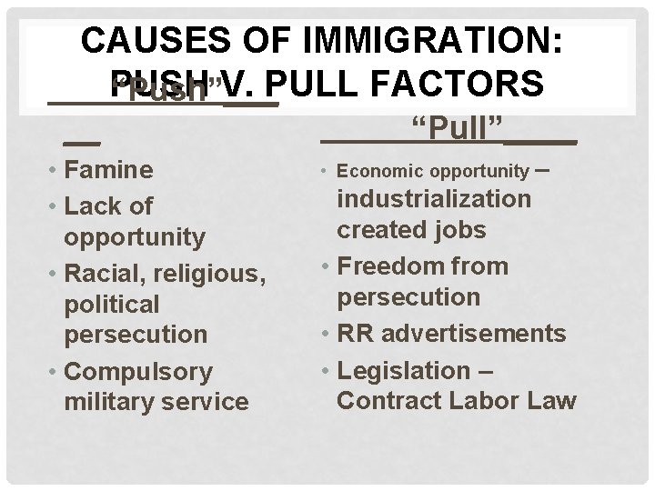 CAUSES OF IMMIGRATION: PUSH V. PULL FACTORS “Push”___ __ • Famine • Lack of