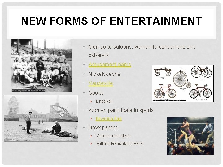 NEW FORMS OF ENTERTAINMENT • Men go to saloons, women to dance halls and