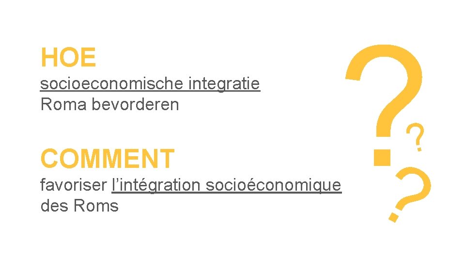 HOE socioeconomische integratie Roma bevorderen COMMENT ? ? favoriser l’intégration socioéconomique des Roms ?