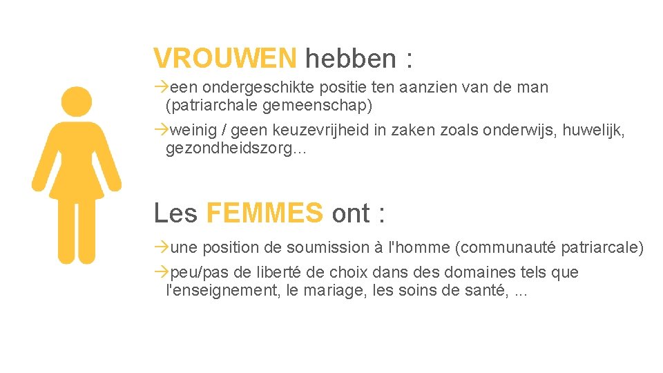 VROUWEN hebben : een ondergeschikte positie ten aanzien van de man (patriarchale gemeenschap) weinig