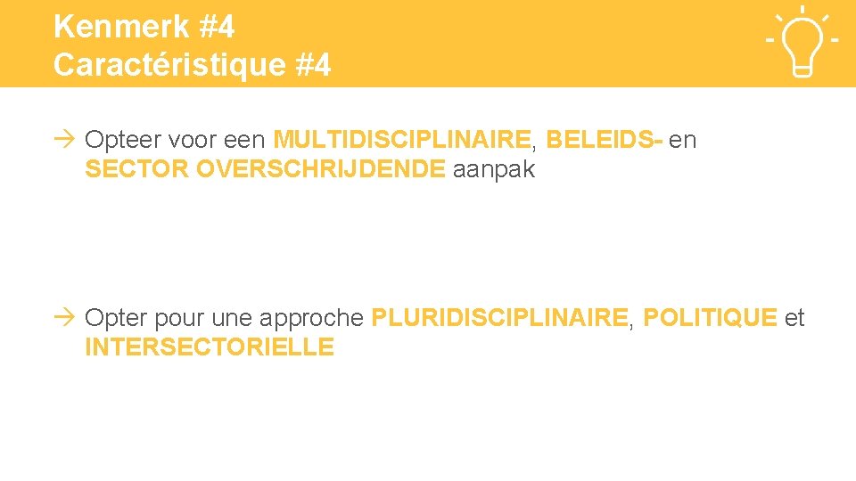 Kenmerk #4 Caractéristique #4 Opteer voor een MULTIDISCIPLINAIRE, BELEIDS- en SECTOR OVERSCHRIJDENDE aanpak Opter