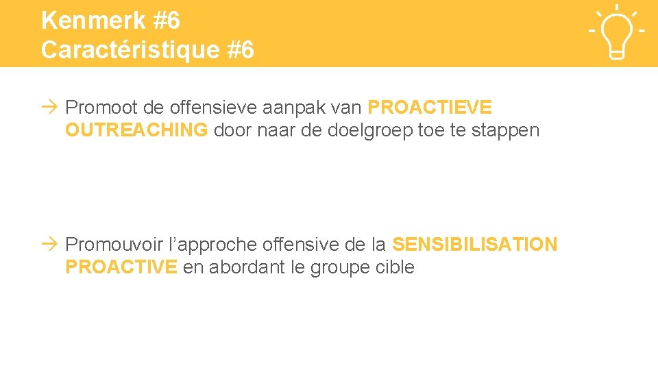 Kenmerk #6 Caractéristique #6 Promoot de offensieve aanpak van PROACTIEVE OUTREACHING door naar de