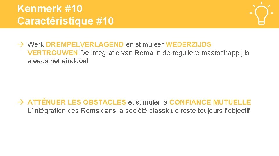 Kenmerk #10 Caractéristique #10 Werk DREMPELVERLAGEND en stimuleer WEDERZIJDS VERTROUWEN De integratie van Roma