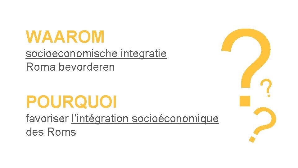 WAAROM socioeconomische integratie Roma bevorderen POURQUOI ? ? favoriser l’intégration socioéconomique des Roms ?