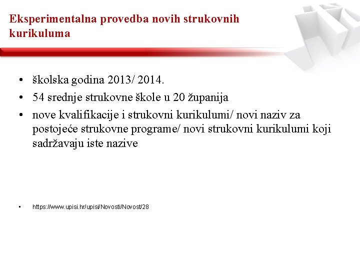 Eksperimentalna provedba novih strukovnih kurikuluma • školska godina 2013/ 2014. • 54 srednje strukovne