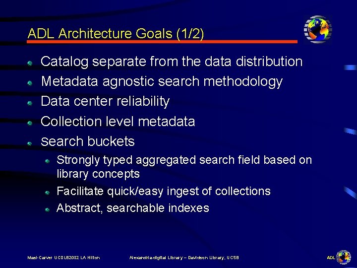 ADL Architecture Goals (1/2) Catalog separate from the data distribution Metadata agnostic search methodology