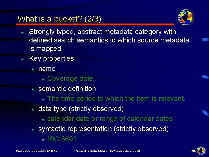 What is a bucket? (2/3) Strongly typed, abstract metadata category with defined search semantics
