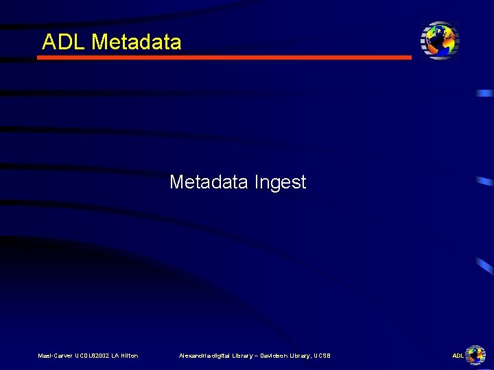 ADL Metadata Ingest Masi-Carver UCDL 82002 LA Hilton Alexandria digital Library – Davidson Library,