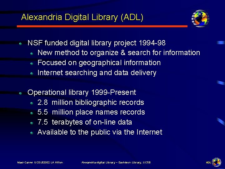 Alexandria Digital Library (ADL) NSF funded digital library project 1994 -98 New method to