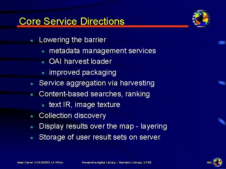 Core Service Directions Lowering the barrier metadata management services OAI harvest loader improved packaging