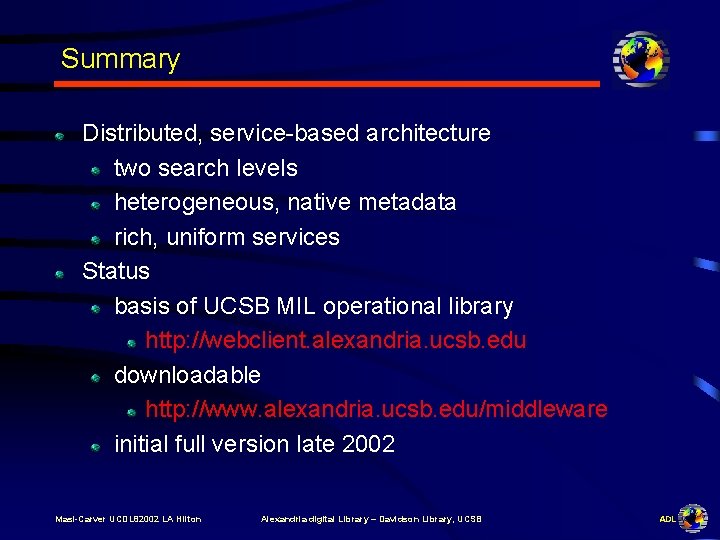 Summary Distributed, service-based architecture two search levels heterogeneous, native metadata rich, uniform services Status