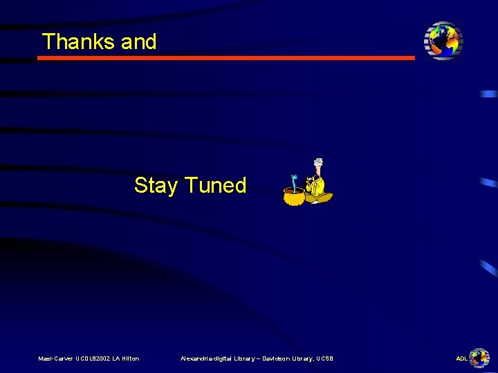 Thanks and Stay Tuned Masi-Carver UCDL 82002 LA Hilton Alexandria digital Library – Davidson